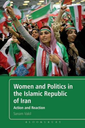 Women and Politics in the Islamic Republic of Iran: Action and Reaction de Sanam Vakil