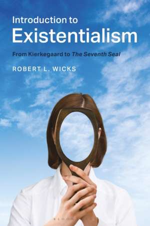 Introduction to Existentialism: From Kierkegaard to The Seventh Seal de Professor Robert L. Wicks