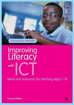 Improving Literacy with Ict: Ideas and Resources for Teaching Ages 7-12 de Millum Trevor