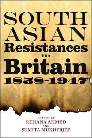 South Asian Resistances in Britain, 1858 - 1947 de Dr Sumita Mukherjee