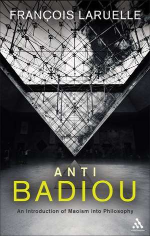 Anti-Badiou: The Introduction of Maoism Into Philosophy de Francois Laruelle