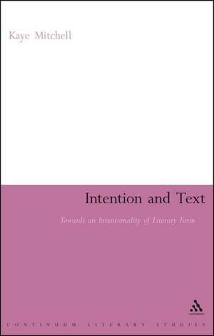 Intention and Text: Towards an Intentionality of Literary Form de Dr Kaye Mitchell