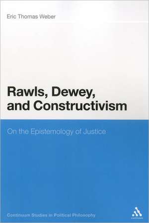 Rawls, Dewey, and Constructivism: On the Epistemology of Justice de Professor Eric Thomas Weber