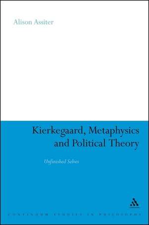 Kierkegaard, Metaphysics and Political Theory: Unfinished Selves de Professor Alison Assiter