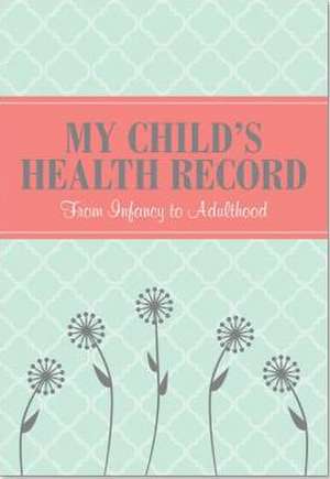 My Child's Health Record: From Infancy to Adulthood de Pauper Press Peter