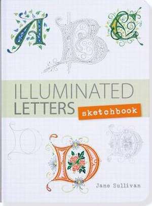 Illuminated Letters Sketchbook (Interactive Journal, Notebook) de Jane Sullivan