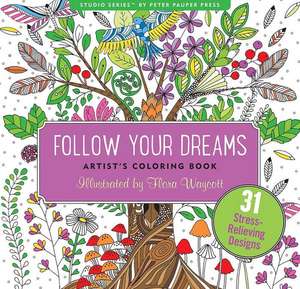 Follow Your Dreams Adult Coloring Book (31 Stress-Relieving Designs) de Flora Waycott