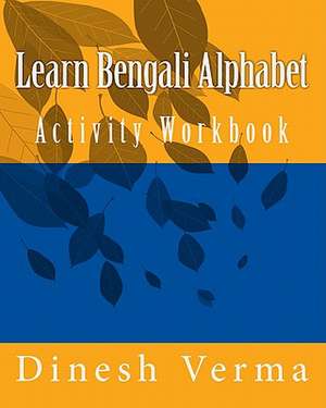 Learn Bengali Alphabet Activity Workbook de Dinesh Verma