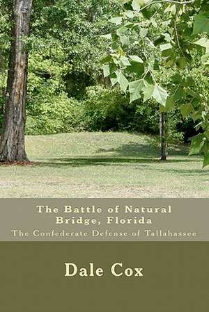 The Battle of Natural Bridge, Florida de Dale Cox