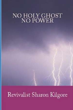 No Holy Ghost, No Power de Revivalist Sharon Kilgore