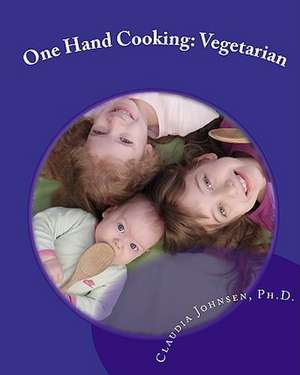 One Hand Cooking de Claudia Johnsen Ph. D.