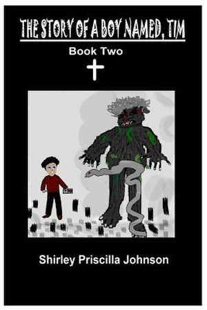 The Story of a Boy Named Tim - Book Two de Shirley Priscilla Johnson