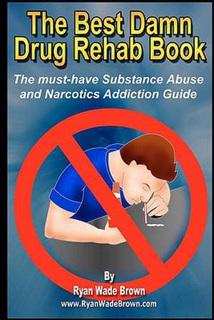 The Best Damn Drug Rehab Book - Black & White Edition de Ryan Wade Brown