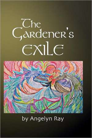 The Gardener's Exile de Angelyn Ray