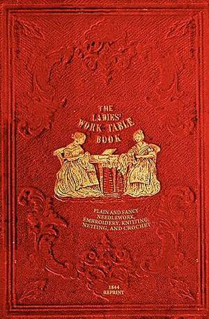 The Ladies' Work-Table Book - 1844 Reprint de T. B. Peterson