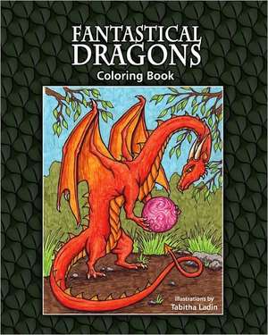 Fantastical Dragons Coloring Book de Tabitha Ladin