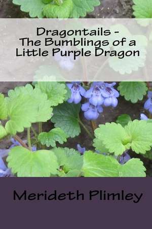 Dragontails - The Bumblings of a Little Purple Dragon de Merideth Plimley