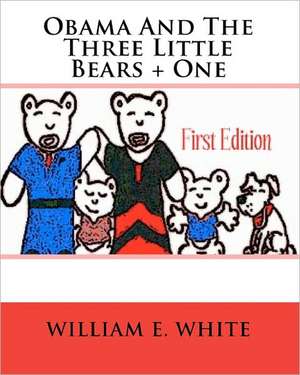 Obama and the Three Little Bears + One de William E. White