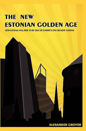 The New Estonian Golden Age de Alexander Grover