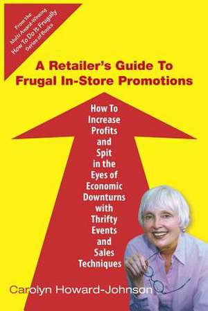 A Retailer's Guide to Frugal In-Store Promotions de Carolyn Howard-Johnson