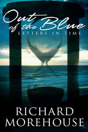 Out of the Blue Letters in Time de Richard Morehouse