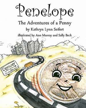 Penelope the Adventures of a Penny de Kathryn Lynn Seifert