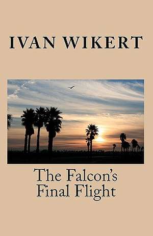 The Falcon's Final Flight de Ivan Wikert