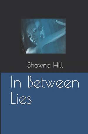 Hill, S: IN BETWEEN LIES