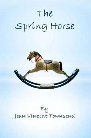 The Spring Horse de Jean Vincent Townsend