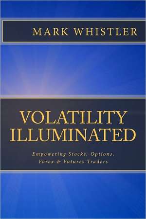 Volatility Illuminated de Mark Whistler