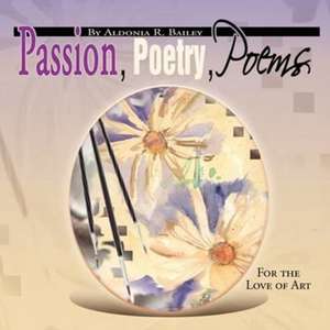 Passion, Poetry, Poems de Aldonia R. Bailey