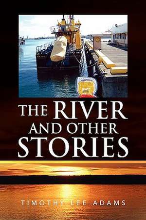 The River and Other Stories de Timothy Lee Adams