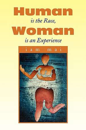 Human Is the Race, Woman Is an Experience de Iam Mai