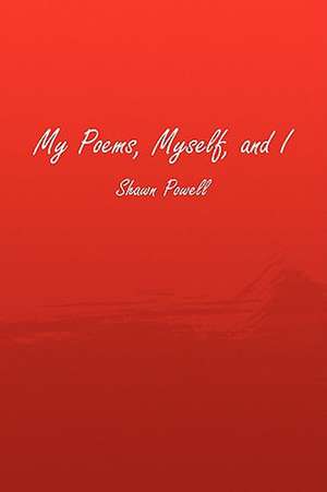 My Poems, Myself, and I de Shawn Powell