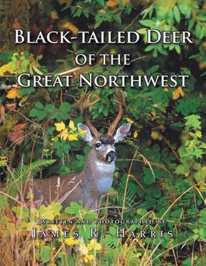 Black-Tailed Deer of the Great Northwest de James R. Harris