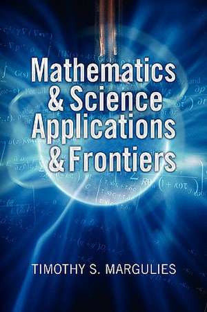 Mathematics & Science Applications & Frontiers de Timothy S. Margulies