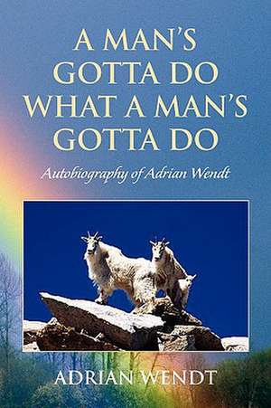 A Man's Gotta Do What a Man's Gotta Do de Adrian Wendt