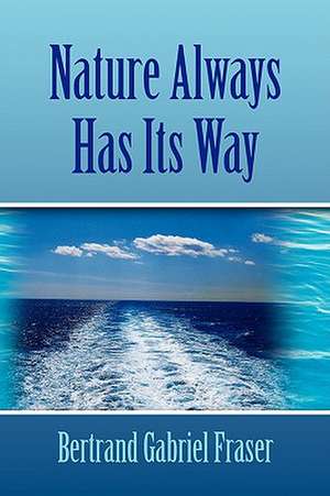 Nature Always Has Its Way de Bertrand Gabriel Fraser