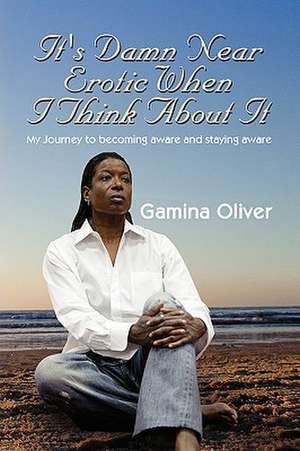 It's Damn Near Erotic When I Think about It de Gamina Oliver