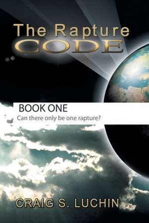 The Rapture Code de Craig S. Luchin