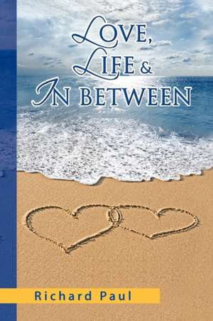 Love, Life & in Between de Richard Paul