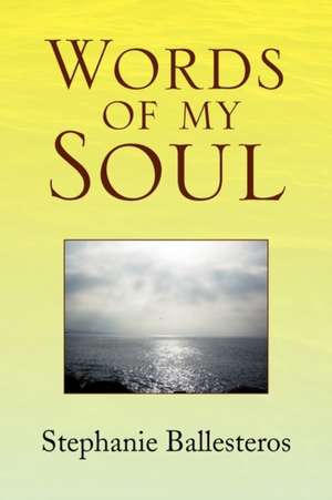 Words of My Soul de Stephanie Ballesteros