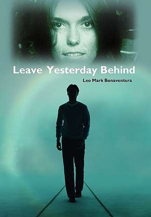 Leave Yesterday Behind de Leo Mark Bonaventura