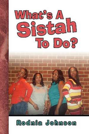 What's A Sistah To Do? de Rodnia Johnson