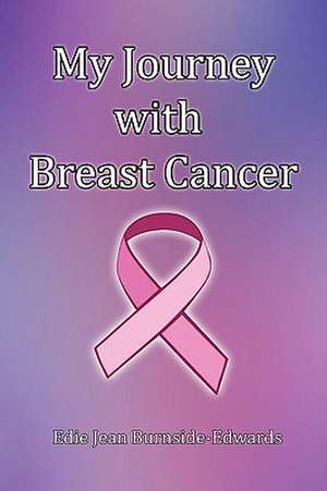 My Journey with Breast Cancer de Edie Jean Burnside-Edwards