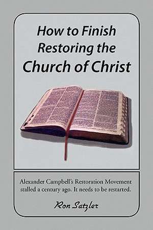 How to Finish Restoring the Church of Christ de Ron Satzler