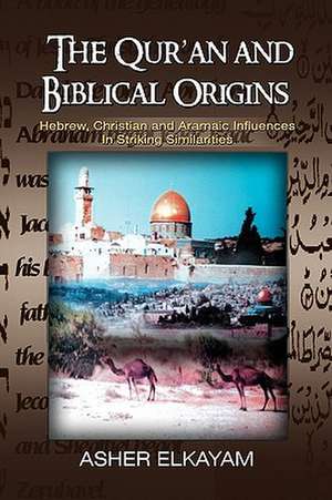 The Qur'an and Biblical Origins de Asher Elkayam