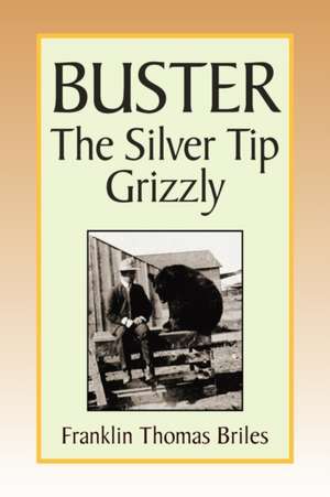 Buster, the Silver Tip Grizzly de Franklin Thomas Briles