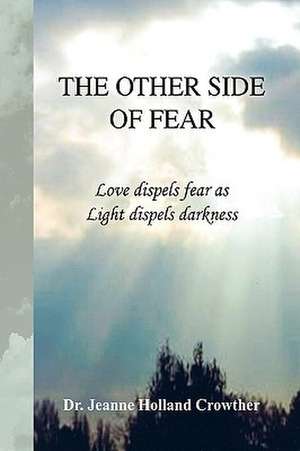 The Other Side of Fear de Jeanne Holland Crowther