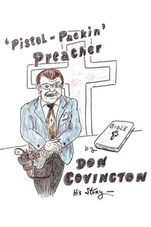 The Pistol Packing Preacher de Don Covington